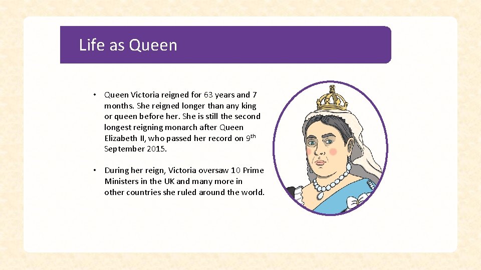 Life as Queen • Queen Victoria reigned for 63 years and 7 months. She