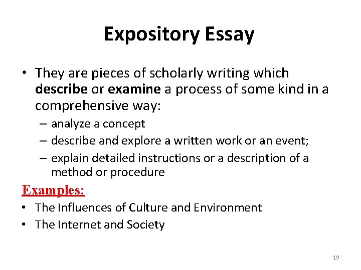 Expository Essay • They are pieces of scholarly writing which describe or examine a