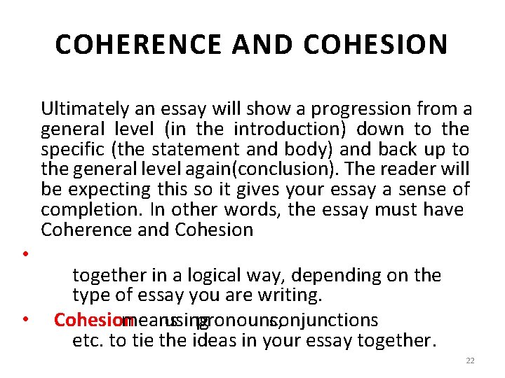 COHERENCE AND COHESION Ultimately an essay will show a progression from a general level
