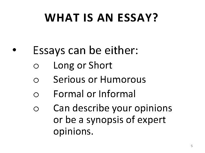 WHAT IS AN ESSAY? • Essays can be either: o o Long or Short