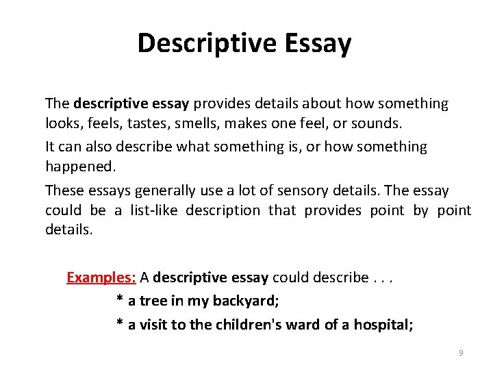 Descriptive Essay The descriptive essay provides details about how something looks, feels, tastes, smells,