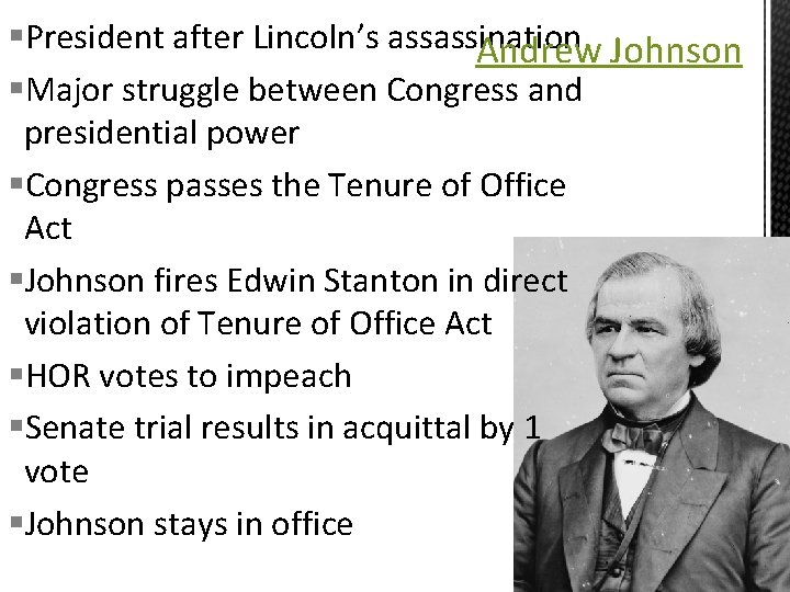 §President after Lincoln’s assassination Andrew Johnson §Major struggle between Congress and presidential power §Congress