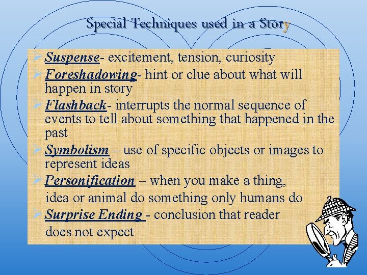Special Techniques used in a Story Ø Suspense- excitement, tension, curiosity Ø Foreshadowing- hint