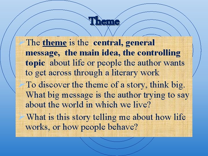 Theme ØThe theme is the central, general message, the main idea, the controlling topic