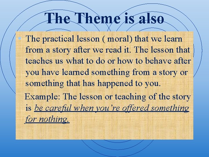 The Theme is also • The practical lesson ( moral) that we learn from