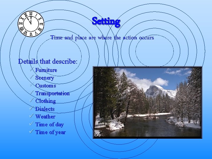 Setting Time and place are where the action occurs Details that describe: ü Furniture