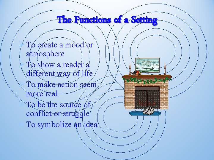 The Functions of a Setting Ø To create a mood or atmosphere Ø To