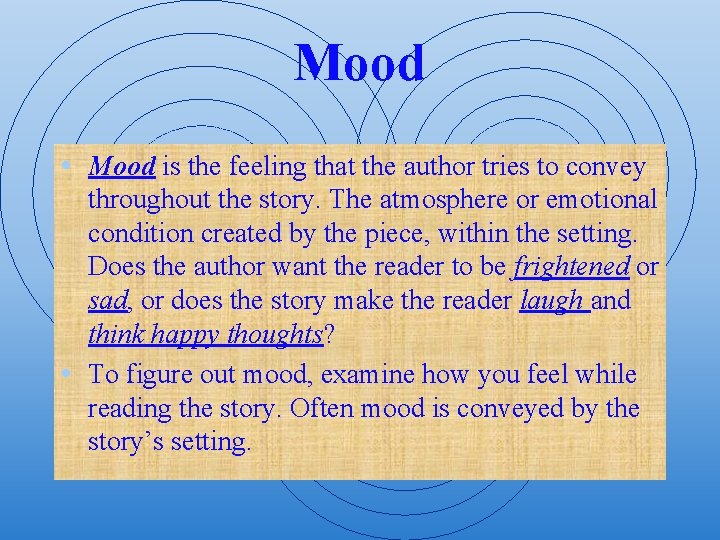 Mood • Mood is the feeling that the author tries to convey throughout the