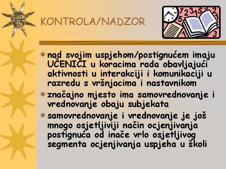KONTROLA/NADZOR ¬ nad svojim uspjehom/postignućem imaju UČENICI u koracima rada obavljajući aktivnosti u interakciji