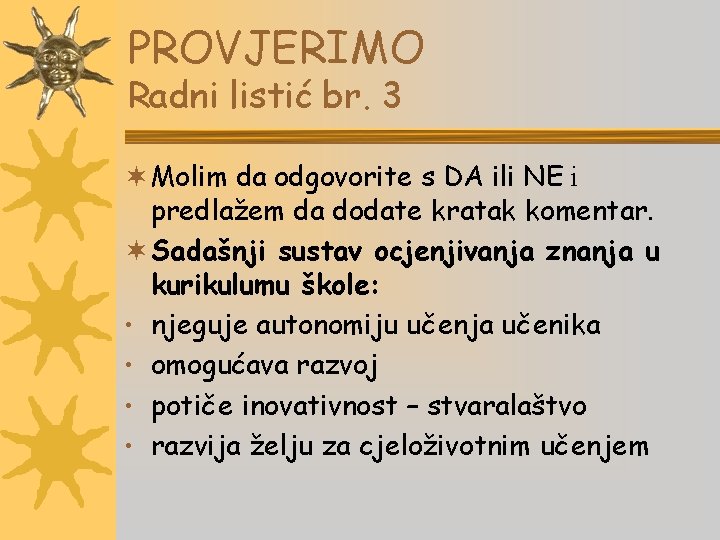 PROVJERIMO Radni listić br. 3 ¬ Molim da odgovorite s DA ili NE i