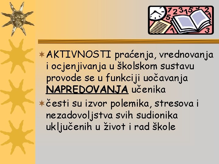 ¬AKTIVNOSTI praćenja, vrednovanja i ocjenjivanja u školskom sustavu provode se u funkciji uočavanja NAPREDOVANJA