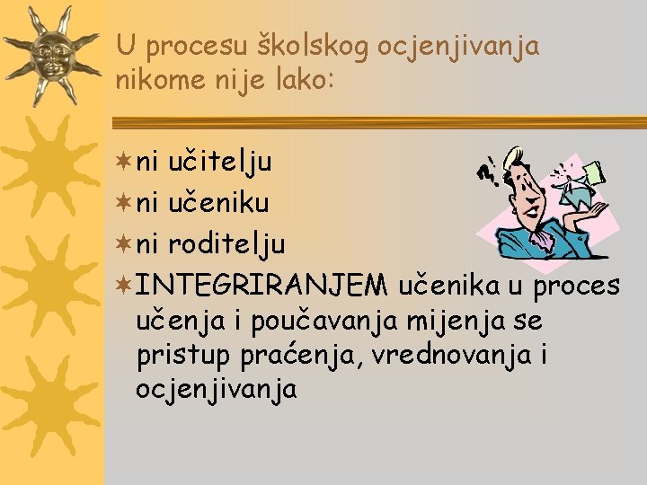U procesu školskog ocjenjivanja nikome nije lako: ¬ni učitelju ¬ni učeniku ¬ni roditelju ¬INTEGRIRANJEM