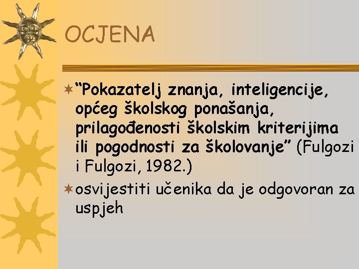 OCJENA ¬“Pokazatelj znanja, inteligencije, općeg školskog ponašanja, prilagođenosti školskim kriterijima ili pogodnosti za školovanje”