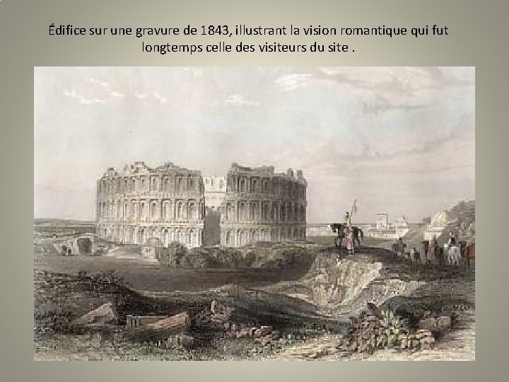 Édifice sur une gravure de 1843, illustrant la vision romantique qui fut longtemps celle