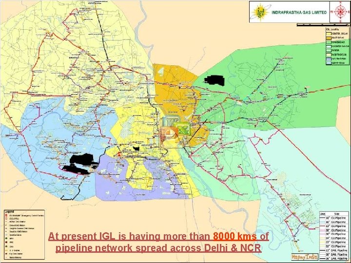 At present IGL is having more than 8000 kms of pipeline network spread across