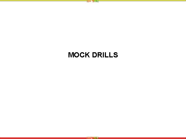 MOCK DRILLS 