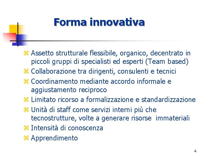 Forma innovativa z Assetto strutturale flessibile, organico, decentrato in piccoli gruppi di specialisti ed