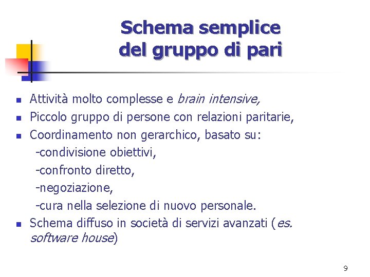 Schema semplice del gruppo di pari n n Attività molto complesse e brain intensive,