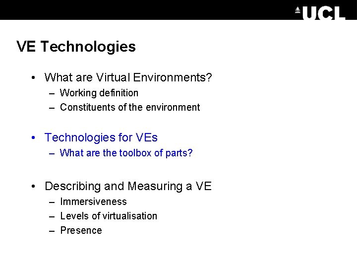 VE Technologies • What are Virtual Environments? – Working definition – Constituents of the