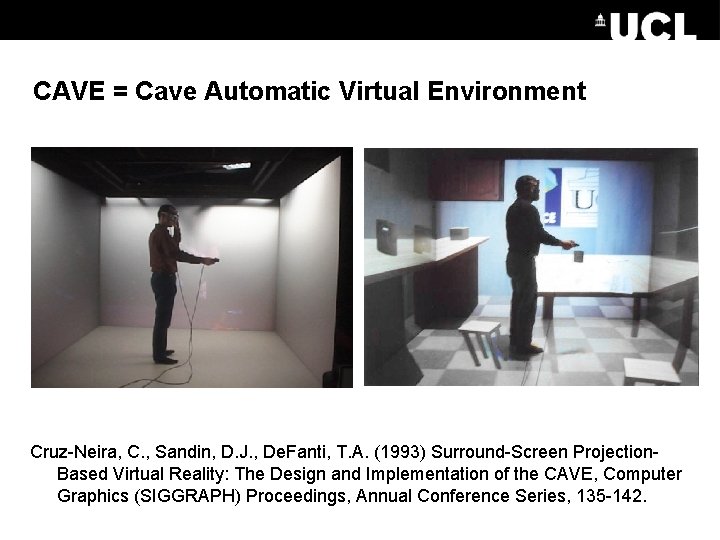 CAVE = Cave Automatic Virtual Environment Cruz-Neira, C. , Sandin, D. J. , De.