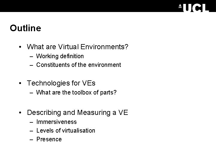 Outline • What are Virtual Environments? – Working definition – Constituents of the environment