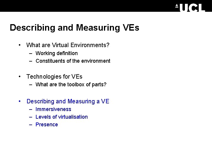 Describing and Measuring VEs • What are Virtual Environments? – Working definition – Constituents