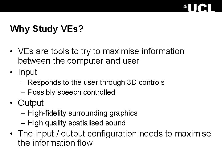 Why Study VEs? • VEs are tools to try to maximise information between the