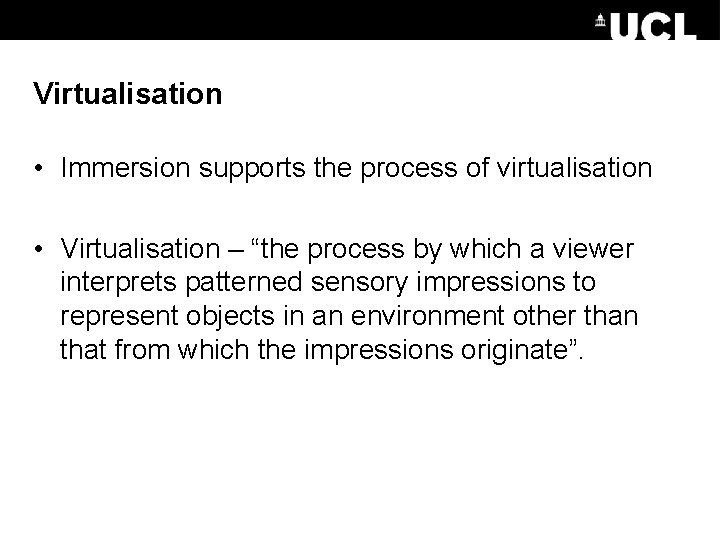 Virtualisation • Immersion supports the process of virtualisation • Virtualisation – “the process by