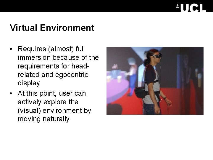 Virtual Environment • Requires (almost) full immersion because of the requirements for headrelated and