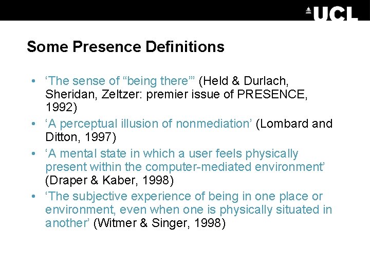 Some Presence Definitions • ‘The sense of “being there”’ (Held & Durlach, Sheridan, Zeltzer: