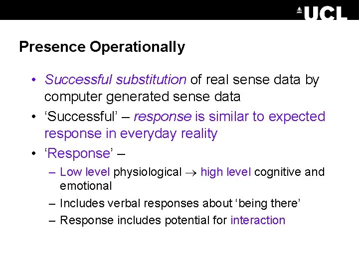 Presence Operationally • Successful substitution of real sense data by computer generated sense data