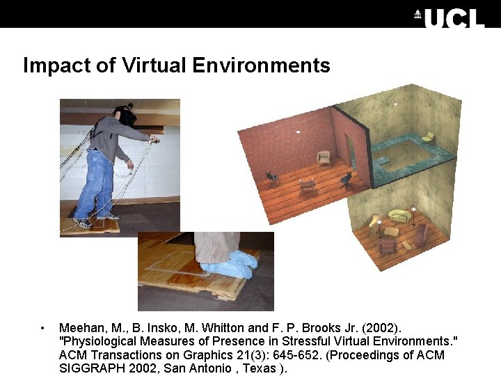 Impact of Virtual Environments • Meehan, M. , B. Insko, M. Whitton and F.