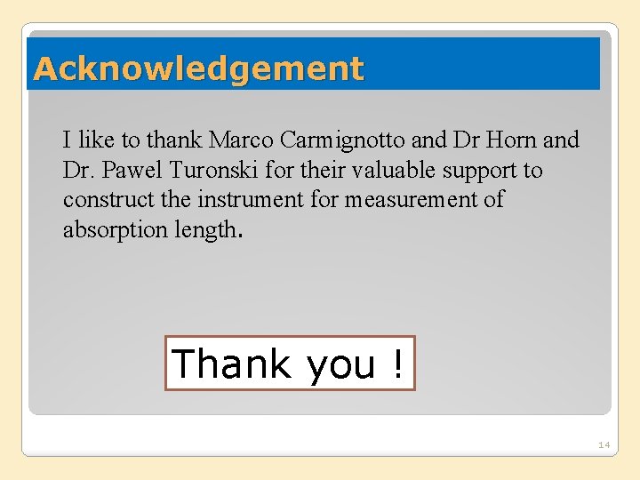 Acknowledgement I like to thank Marco Carmignotto and Dr Horn and Dr. Pawel Turonski