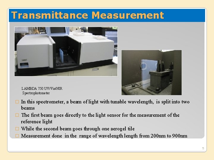 Transmittance Measurement LAMBDA 750 UV/Vis/NIR Spectrophotometer In this spectrometer, a beam of light with