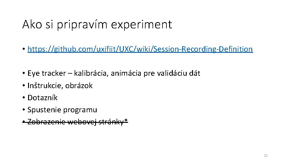 Ako si pripravím experiment • https: //github. com/uxifiit/UXC/wiki/Session-Recording-Definition • Eye tracker – kalibrácia, animácia