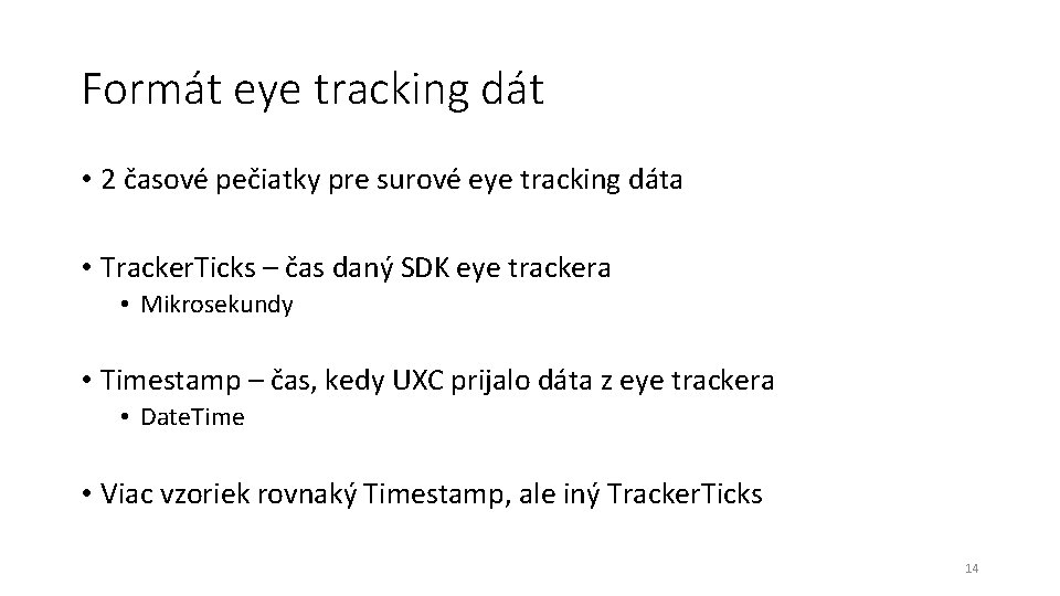 Formát eye tracking dát • 2 časové pečiatky pre surové eye tracking dáta •