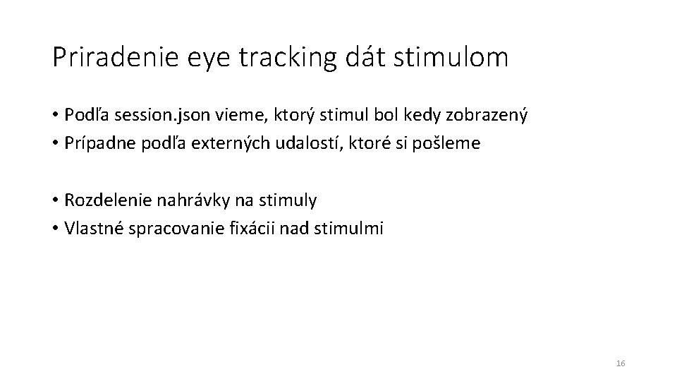 Priradenie eye tracking dát stimulom • Podľa session. json vieme, ktorý stimul bol kedy