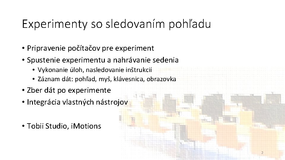 Experimenty so sledovaním pohľadu • Pripravenie počítačov pre experiment • Spustenie experimentu a nahrávanie