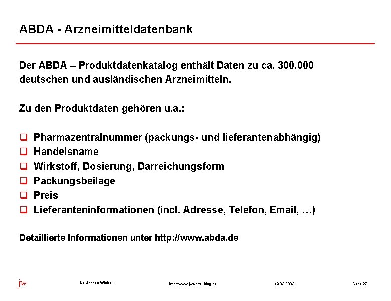 ABDA - Arzneimitteldatenbank Der ABDA – Produktdatenkatalog enthält Daten zu ca. 300. 000 deutschen