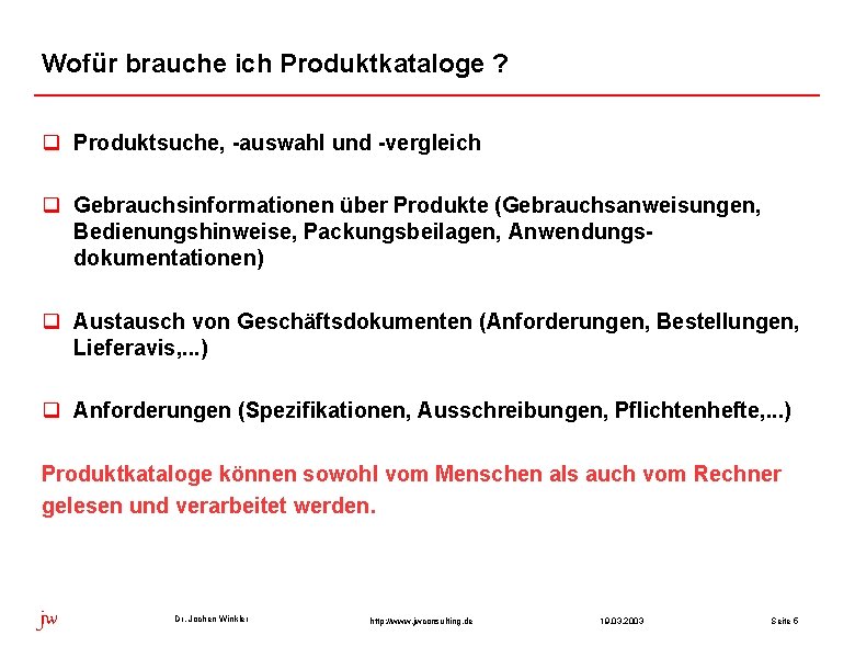 Wofür brauche ich Produktkataloge ? q Produktsuche, -auswahl und -vergleich q Gebrauchsinformationen über Produkte