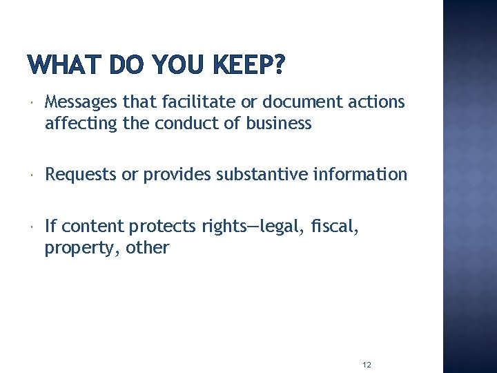 WHAT DO YOU KEEP? Messages that facilitate or document actions affecting the conduct of