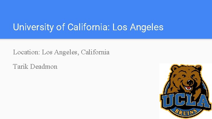 University of California: Los Angeles Location: Los Angeles, California Tarik Deadmon 