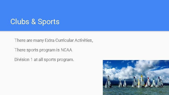 Clubs & Sports There are many Extra Curricular Activities, There sports program is NCAA