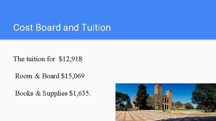 Cost Board and Tuition The tuition for $12, 918 Room & Board $15, 069