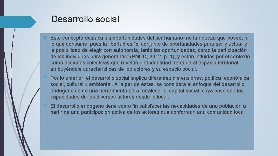 Desarrollo social Este concepto destaca las oportunidades del ser humano, no la riqueza que