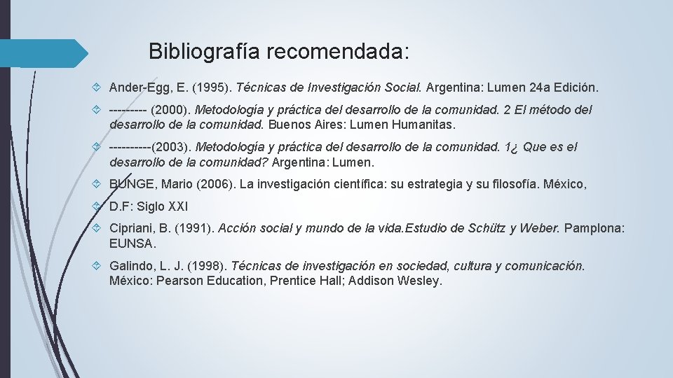 Bibliografía recomendada: Ander-Egg, E. (1995). Técnicas de Investigación Social. Argentina: Lumen 24 a Edición.