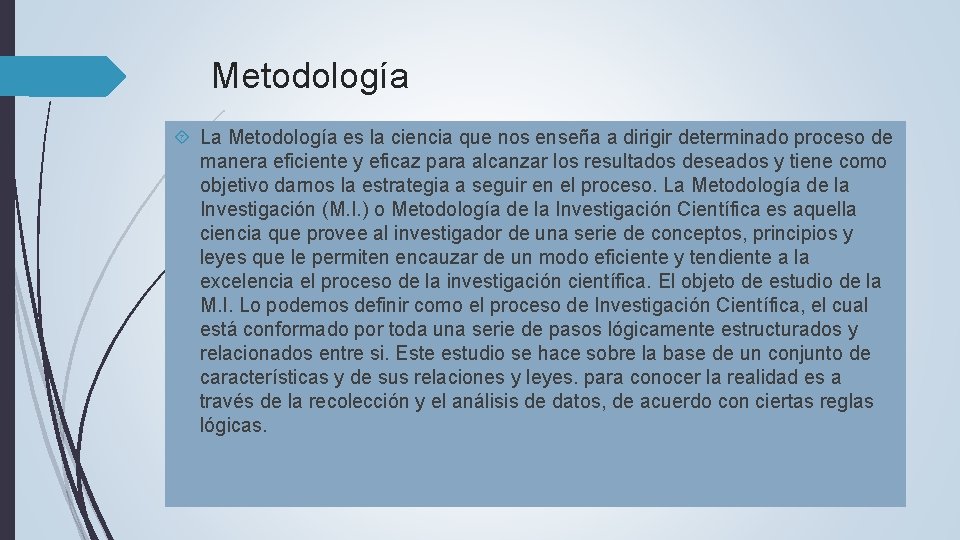 Metodología La Metodología es la ciencia que nos enseña a dirigir determinado proceso de