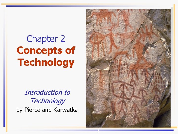 Chapter 2 Concepts of Technology Introduction to Technology by Pierce and Karwatka For placement