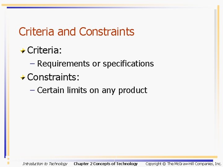 Criteria and Constraints Criteria: – Requirements or specifications Constraints: – Certain limits on any