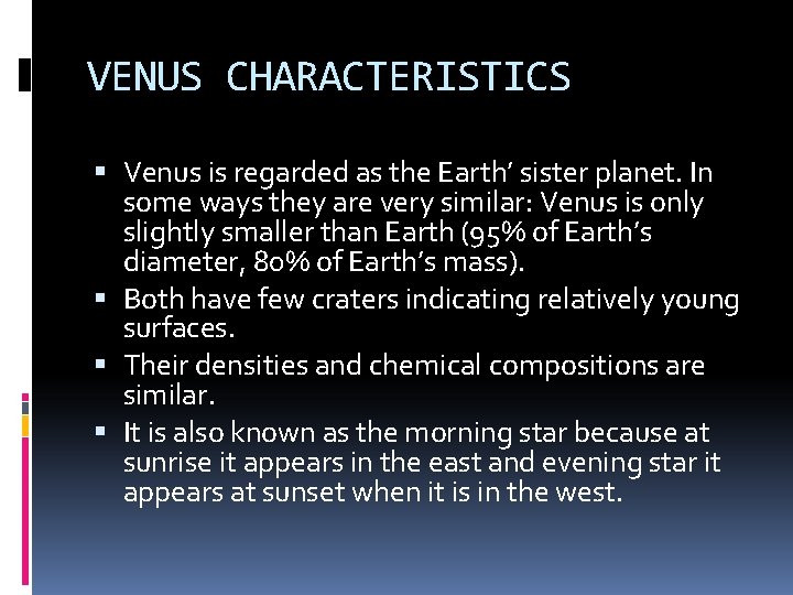 VENUS CHARACTERISTICS Venus is regarded as the Earth’ sister planet. In some ways they